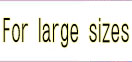 for large sizes